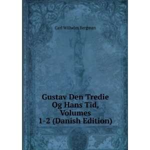  Og Hans Tid, Volumes 1 2 (Danish Edition) Carl Wilhelm Bergman Books