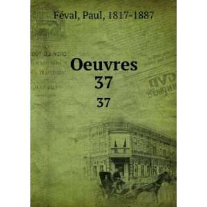  Oeuvres. 37 Paul, 1817 1887 FÃ©val Books