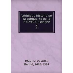   la Nouvelle Espagne. 2 Bernal, 1496 1584 DiÌaz del Castillo Books