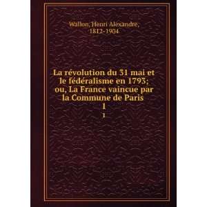   en 1793; ou, La France vaincue par la Commune de Paris . 1 Henri