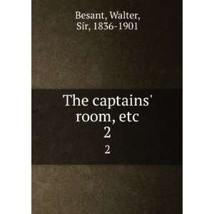  The captains room, etc. 2 Walter, Sir, 1836 1901 Besant Books