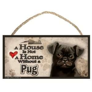  Black Pug A House is Not a Home Dog Sign / Plaque 
