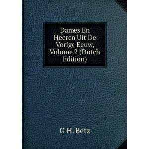   Heeren Uit De Vorige Eeuw, Volume 2 (Dutch Edition) G H. Betz Books