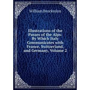   France, Switzerland, and Germany, Volume 2 William Brockedon Books