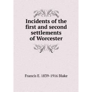   and second settlements of Worcester Francis E. 1839 1916 Blake Books