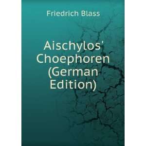   Aischylos Choephoren (German Edition) Friedrich Blass Books