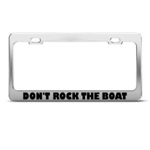  Don?T Rock The Boat Humor license plate frame Stainless 