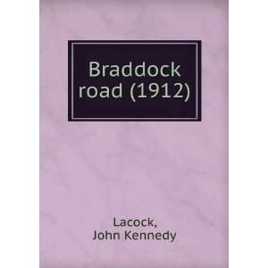  Braddock road (1912) (9781275550186) John Kennedy Lacock Books