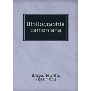    Bibliographia camoniana TeÃ³filo, 1843 1924 Braga Books