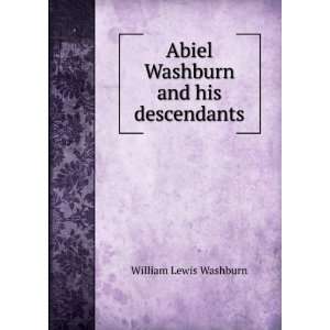  Abiel Washburn and his descendants William Lewis Washburn 