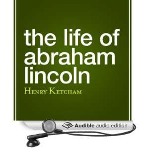  The Life of Abraham Lincoln (Audible Audio Edition) Henry 