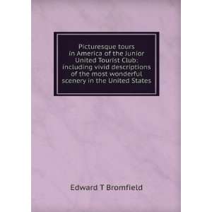   most wonderful scenery in the United States Edward T Bromfield Books