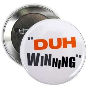 DUH WINNING Like CHARLIE SHEEN 2.25 inch Pinback Button Badge