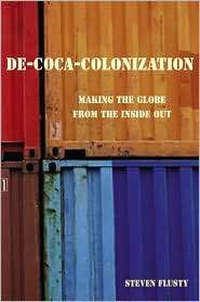 De Coca Colonization Making the Globe from the Inside Out 