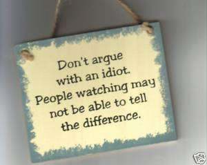 DONT ARGUE IDIOT. NOT BABLE TELL DIFFERENCE sign C Store 4 All Humor 