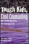 Tough Kids, Cool Counseling User Friendly Approaches with Challenging 