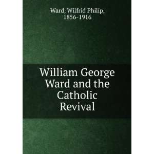  William George Ward and the Catholic Revival Wilfrid 