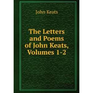    The Letters and Poems of John Keats, Volumes 1 2 John Keats Books