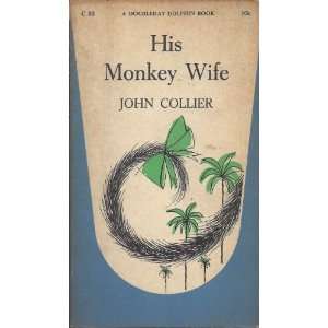  His Monkey Wife Or, Married to a Chimp C 53 John Collier Books