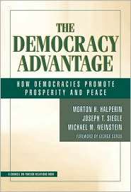 The Democracy Advantage How Democracies Promote Prosperity and Peace 