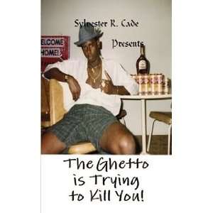  The Ghetto is trying to kill you (9780557052042 