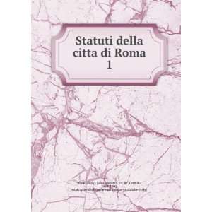 Statuti della citta di Roma. 1 statutes, etc,Re, Camillo, 1842 1890 
