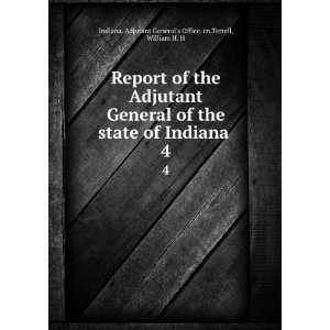 Report of the Adjutant General of the state of Indiana . 4 