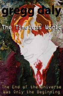   The Timeless World by Gregg Daly, Dog Ear Publishing 
