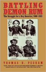 Battling Demon Rum The Struggle for a Dry America, 1800 1933 