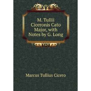   Cato Major, with Notes by G. Long Marcus Tullius Cicero Books