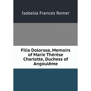 Filia Dolorosa, Memoirs of Marie ThÃ©rÃ¨se Charlotte, Duchess of 