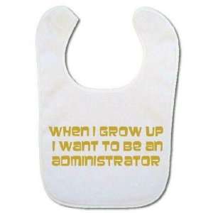   Baby bib (in gold) When I grow up I want to be an Administrator Baby