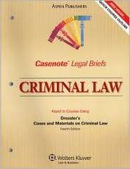Casenote Legal Briefs Criminal Law, Keyed to Dressler, (0735570450 