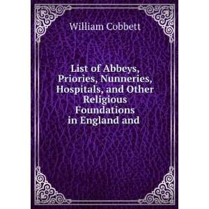   Other Religious Foundations in England and . William Cobbett Books