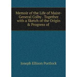  Memoir of the Life of Major General Colby . Together with 