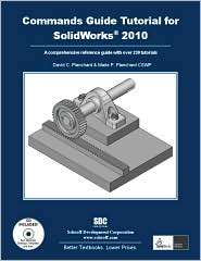 Commands Guide Tutorial for SolidWorks 2010, (1585035483), David C 