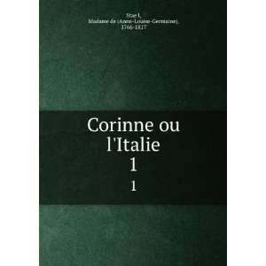  Corinne ou lItalie. 1 Madame de (Anne Louise Germaine 