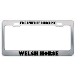  ID Rather Be Riding My Welsh Horse Animals Metal License 