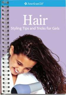 Hair Styling Tips and Tricks for Girls (American Girl Library Series)