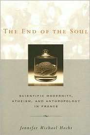 The End of the Soul Scientific Modernity, Atheism, and Anthropology 
