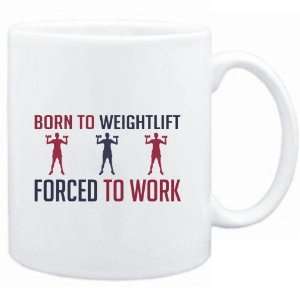  Mug White  BORN TO Weightlift , FORCED TO WORK  Sports 