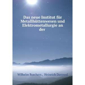   Elektrometallurgie an der . Heinrich Danneel Wilhelm Borchers  Books