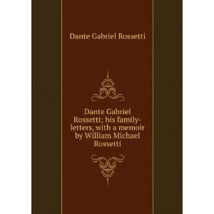   memoir by William Michael Rossetti Dante Gabriel Rossetti Books
