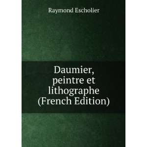  Daumier, peintre et lithographe (French Edition) Raymond 