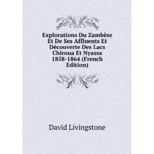   Chiroua Et Nyassa 1858 1864 (French Edition) David Livingstone Books