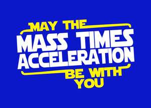  the mass times force acceleration be with you funny physics science 