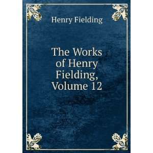    The Works of Henry Fielding, Volume 12 Henry Fielding Books
