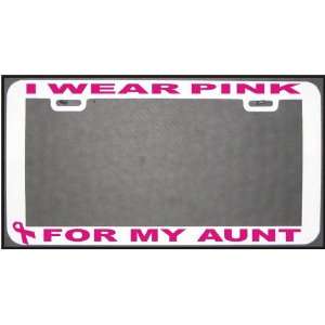  BREAST CANCER I WEAR PINK FOR MY AUNT WT PK LICENSE PLATE 