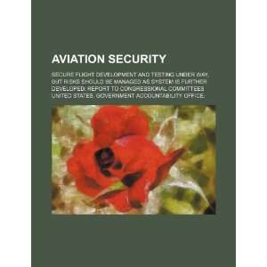  Aviation security Secure Flight development and testing under way 