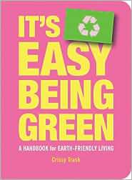 Its Easy Being Green A Handbook for Earth Friendly Living 
